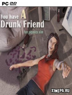You have a drunk friend (2018|Англ)