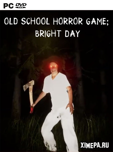 Old School Horror Game: Bright Day (2019|Англ)