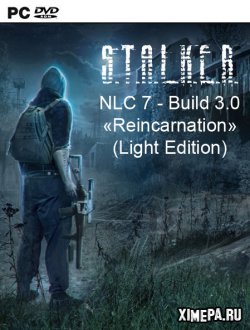 Сталкер NLC 7 - Build 3.0 «Reincarnation» (Light Edition) (2021|Рус)