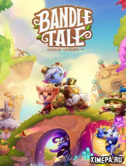 Bandle Tale: A League of Legends Story (2024|Рус|Англ)