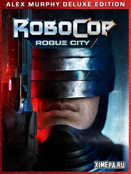 RoboCop: Rogue City - Alex Murphy Edition (2023-26|Рус)