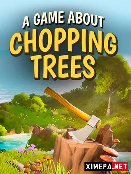 A Game About Chopping Trees (2026|Рус)